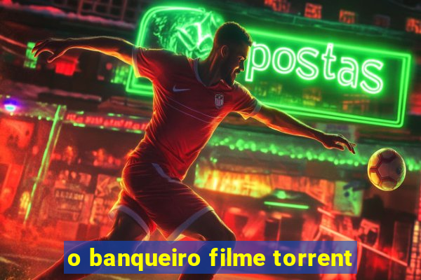 o banqueiro filme torrent